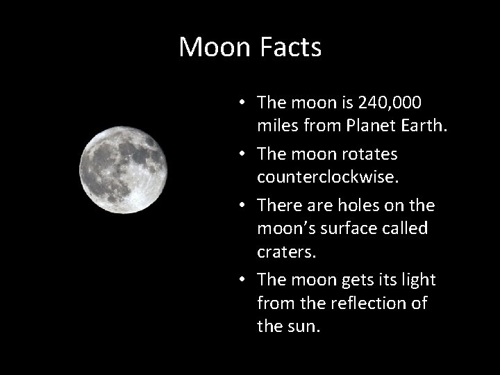 Moon Facts • The moon is 240, 000 miles from Planet Earth. • The Moon Facts • The moon is 240, 000 miles from Planet Earth. • The