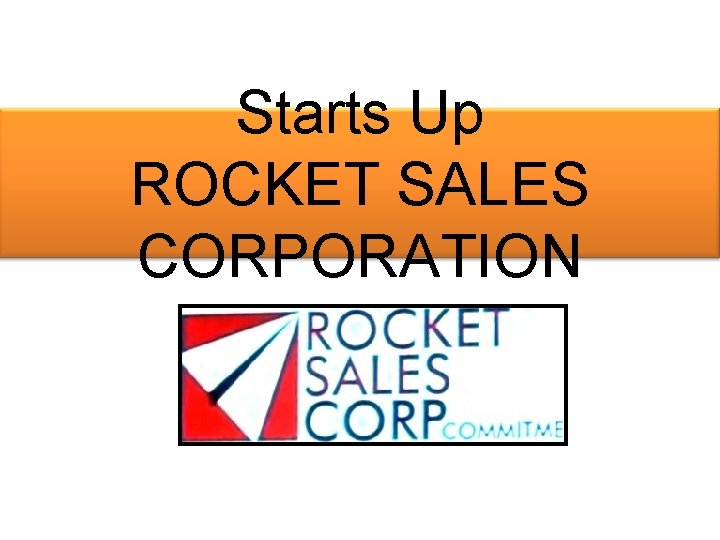 Starts Up ROCKET SALES CORPORATION 