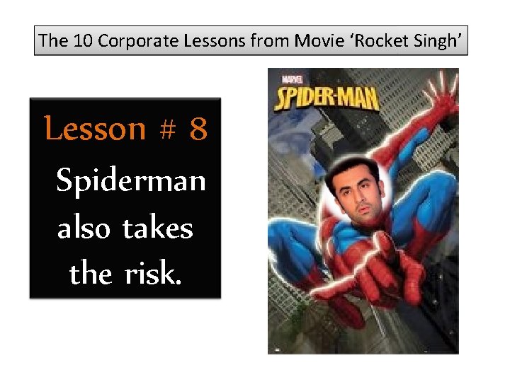 The 10 Corporate Lessons from Movie ‘Rocket Singh’ Lesson # 8 Spiderman also takes