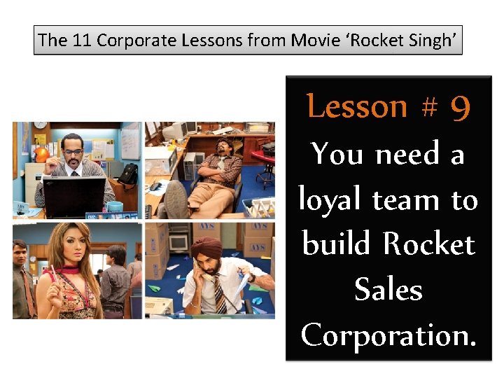 The 11 Corporate Lessons from Movie ‘Rocket Singh’ Lesson # 9 You need a