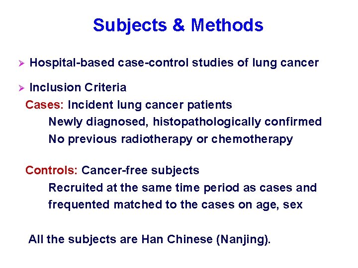 Subjects & Methods Ø Hospital-based case-control studies of lung cancer Inclusion Criteria Cases: Incident