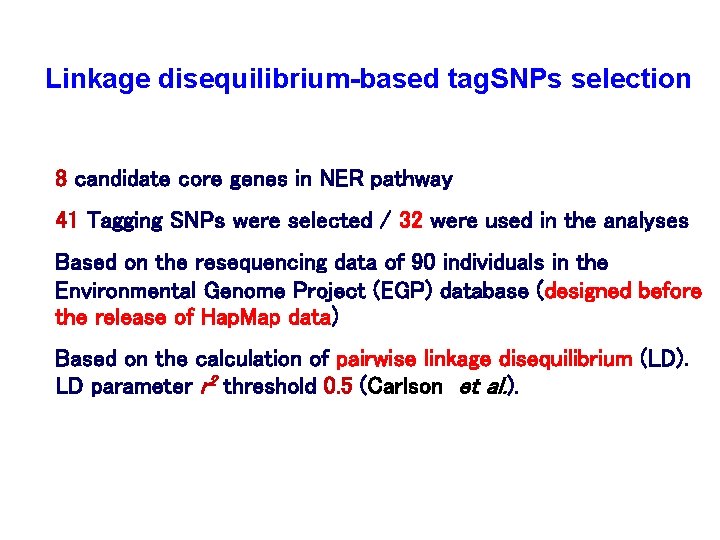 Linkage disequilibrium-based tag. SNPs selection 8 candidate core genes in NER pathway 41 Tagging