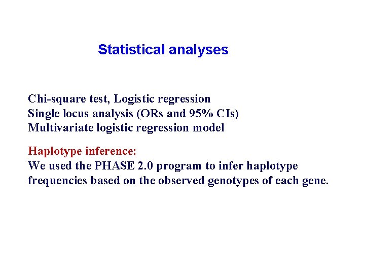 Statistical analyses Chi-square test, Logistic regression Single locus analysis (ORs and 95% CIs) Multivariate