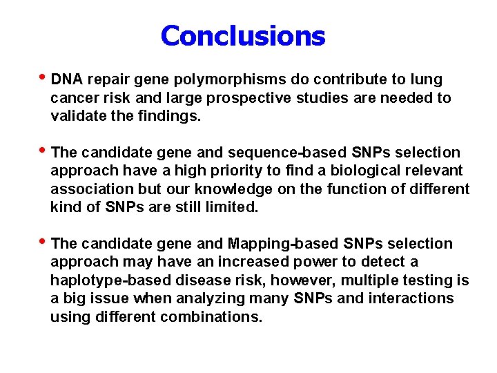 Conclusions • DNA repair gene polymorphisms do contribute to lung cancer risk and large