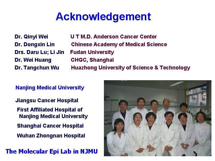Acknowledgement Dr. Qinyi Wei Dr. Dongxin Lin Drs. Daru Lu; Li Jin Dr. Wei