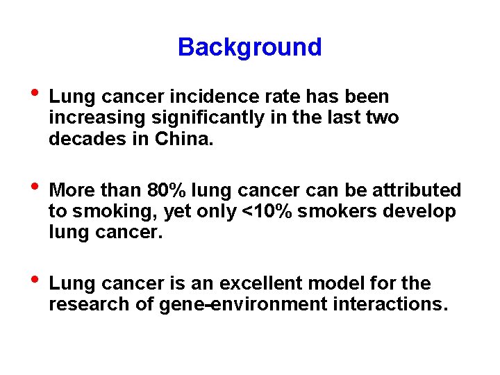 Background • Lung cancer incidence rate has been increasing significantly in the last two