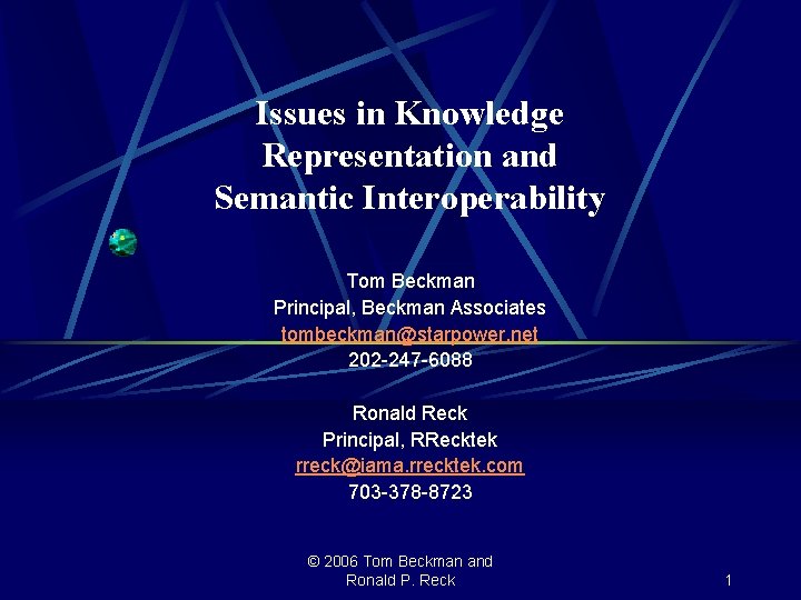 Issues in Knowledge Representation and Semantic Interoperability Tom Beckman Principal, Beckman Associates tombeckman@starpower. net