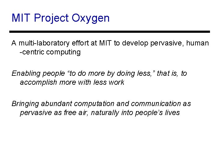 MIT Project Oxygen A multi-laboratory effort at MIT to develop pervasive, human -centric computing