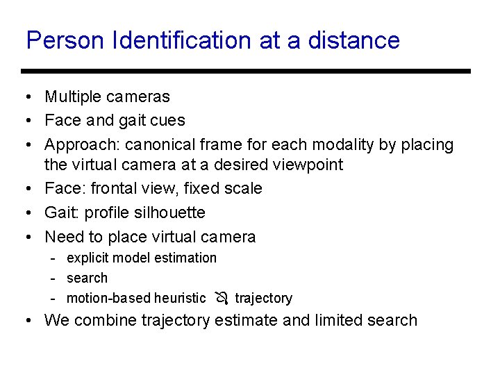 Person Identification at a distance • Multiple cameras • Face and gait cues •