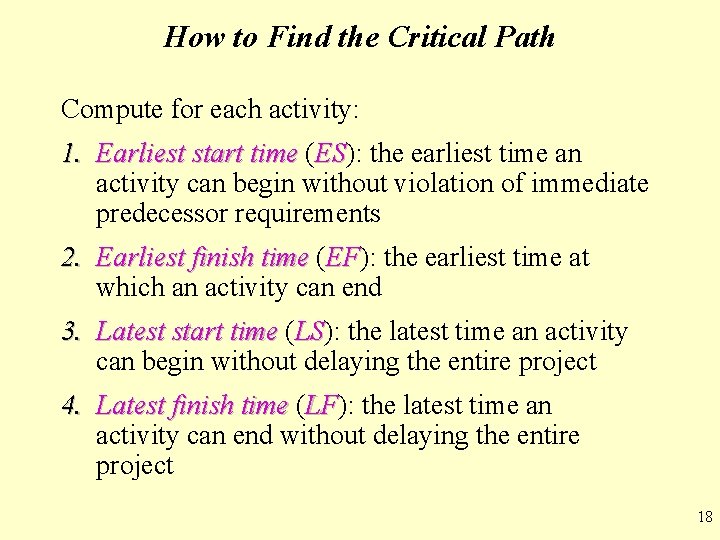 How to Find the Critical Path Compute for each activity: 1. Earliest start time