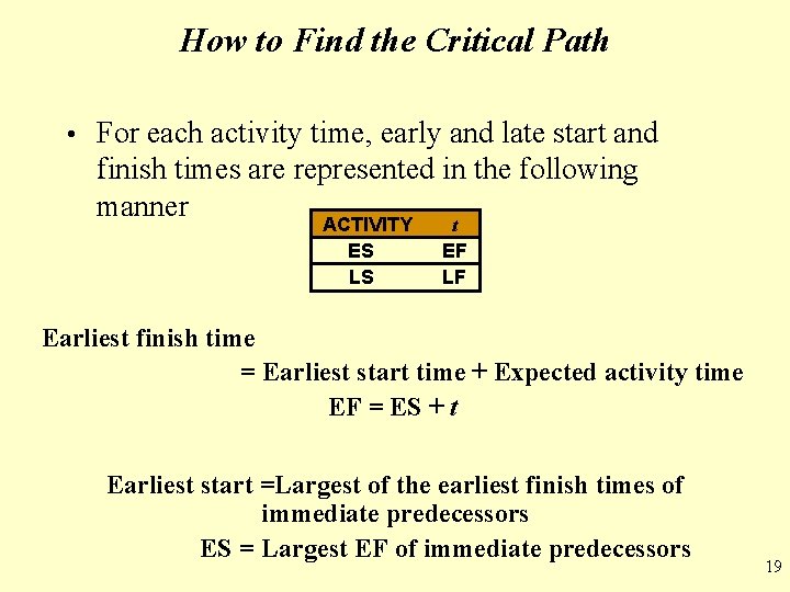 How to Find the Critical Path • For each activity time, early and late