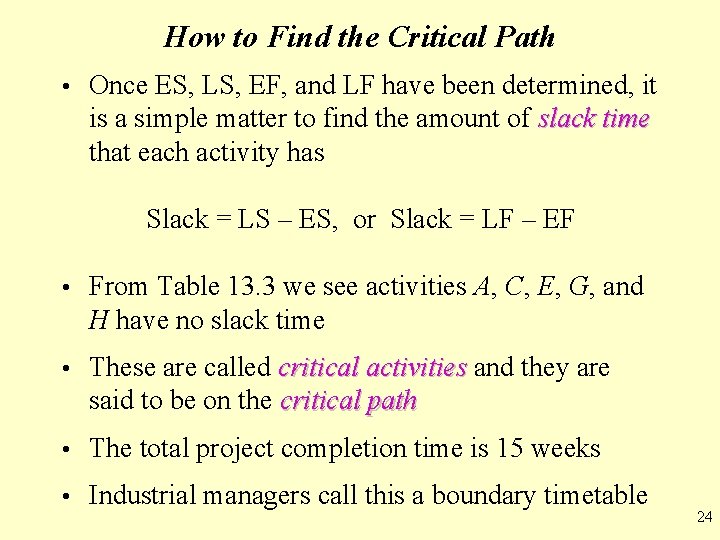 How to Find the Critical Path • Once ES, LS, EF, and LF have