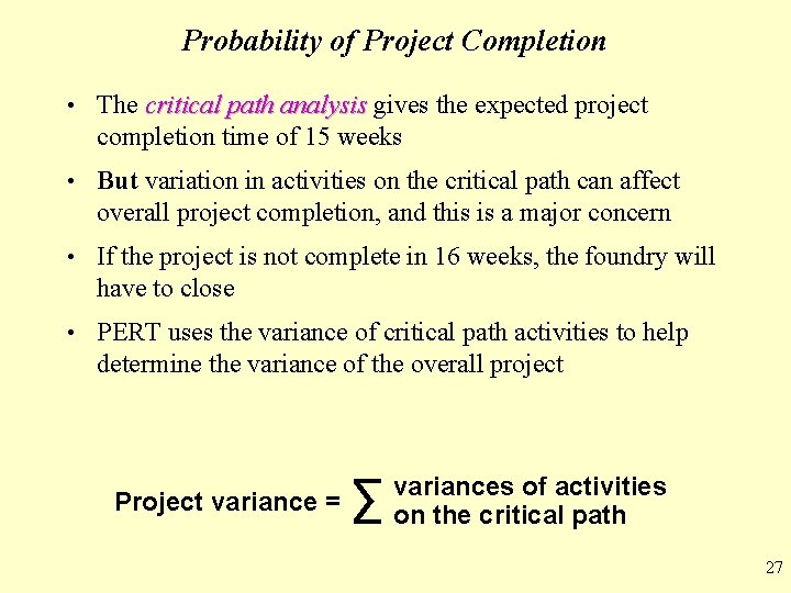 Probability of Project Completion • The critical path analysis gives the expected project completion