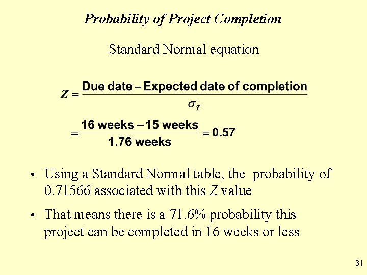 Probability of Project Completion Standard Normal equation • Using a Standard Normal table, the