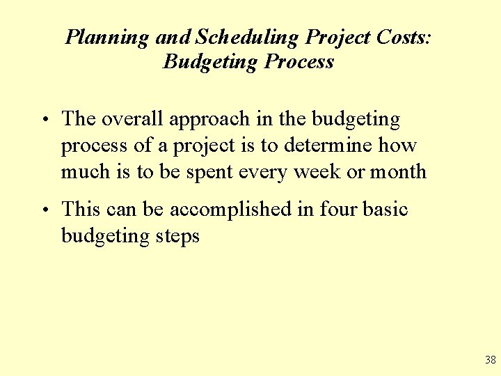 Planning and Scheduling Project Costs: Budgeting Process • The overall approach in the budgeting
