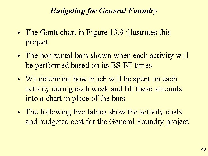 Budgeting for General Foundry • The Gantt chart in Figure 13. 9 illustrates this