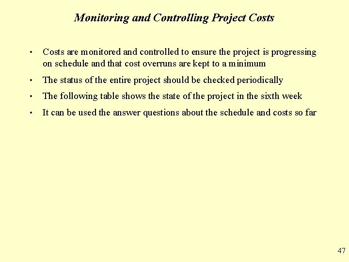Monitoring and Controlling Project Costs • Costs are monitored and controlled to ensure the