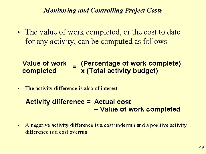 Monitoring and Controlling Project Costs • The value of work completed, or the cost
