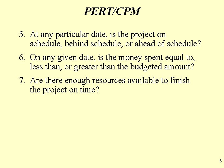 PERT/CPM 5. At any particular date, is the project on schedule, behind schedule, or