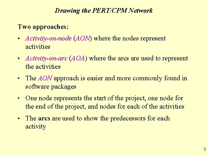 Drawing the PERT/CPM Network Two approaches: • Activity-on-node (AON) AON where the nodes represent