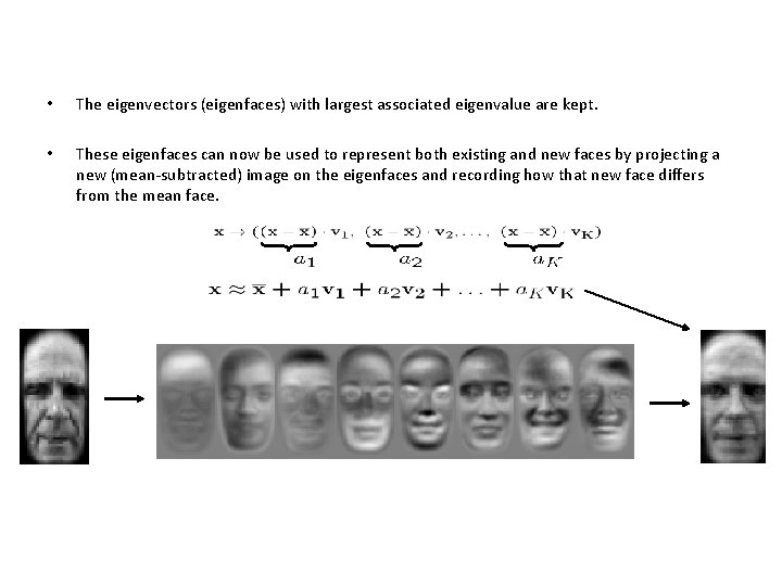  • The eigenvectors (eigenfaces) with largest associated eigenvalue are kept. • These eigenfaces