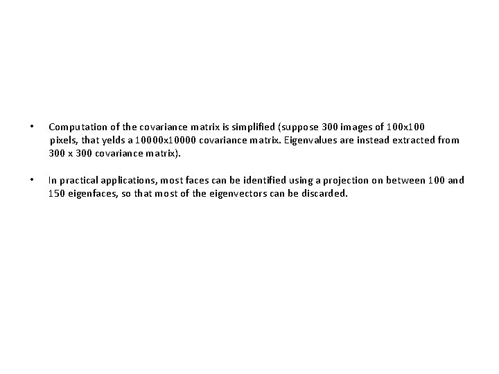  • Computation of the covariance matrix is simplified (suppose 300 images of 100