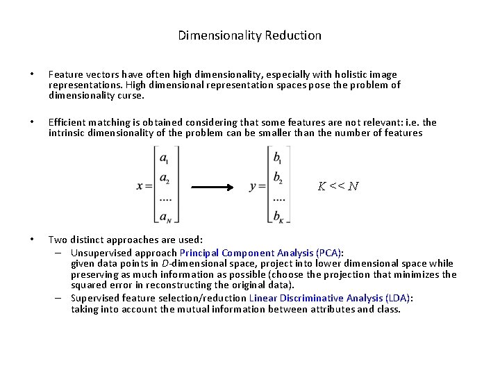 Dimensionality Reduction • Feature vectors have often high dimensionality, especially with holistic image representations.