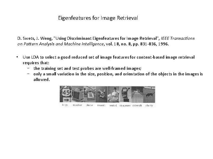Eigenfeatures for Image Retrieval D. Swets, J. Weng, "Using Discriminant Eigenfeatures for Image Retrieval",