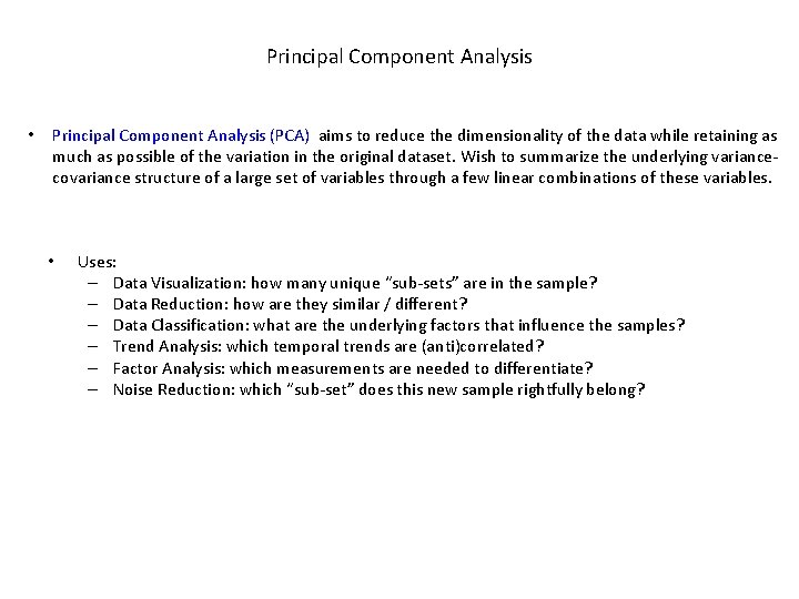 Principal Component Analysis • Principal Component Analysis (PCA) aims to reduce the dimensionality of