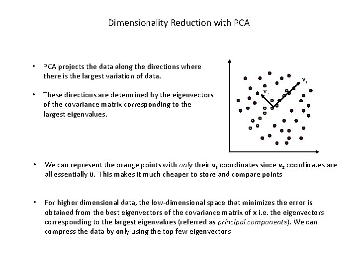 Dimensionality Reduction with PCA • PCA projects the data along the directions where there