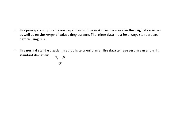  • The principal components are dependent on the units used to measure the