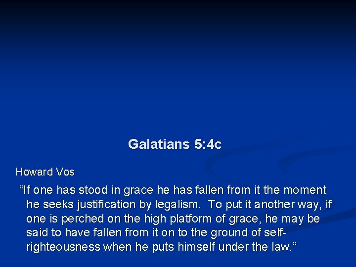 Galatians 5: 4 c Howard Vos “If one has stood in grace he has