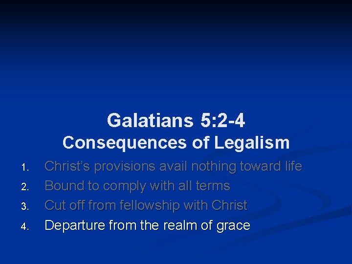 Galatians 5: 2 -4 Consequences of Legalism 1. 2. 3. 4. Christ’s provisions avail