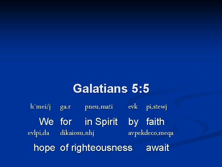 Galatians 5: 5 h`mei/j ga. r We evlpi, da pneu, mati for in Spirit