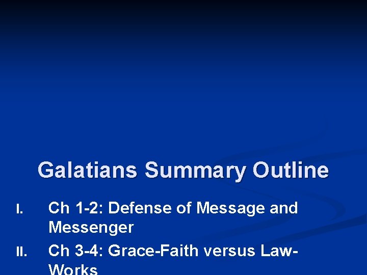 Galatians Summary Outline I. II. Ch 1 -2: Defense of Message and Messenger Ch