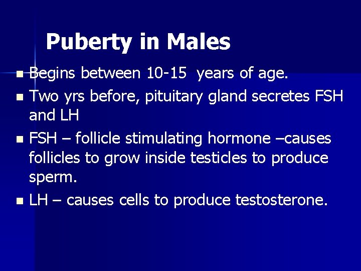 Puberty in Males Begins between 10 -15 years of age. n Two yrs before,