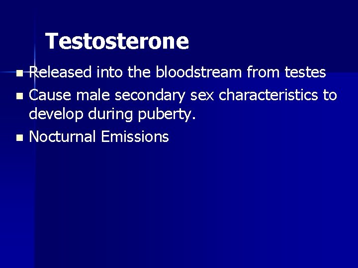 Testosterone Released into the bloodstream from testes n Cause male secondary sex characteristics to
