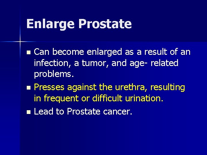 Enlarge Prostate Can become enlarged as a result of an infection, a tumor, and
