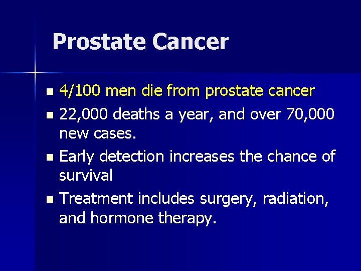 Prostate Cancer 4/100 men die from prostate cancer n 22, 000 deaths a year,