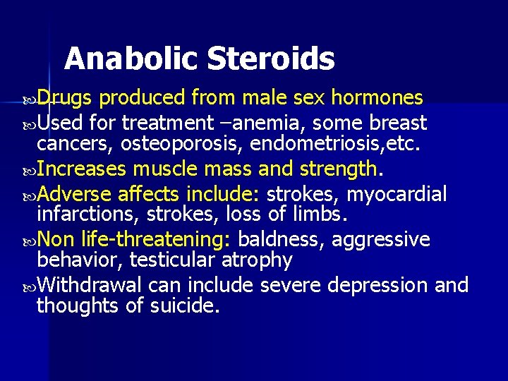 Anabolic Steroids Drugs produced from male sex hormones Used for treatment –anemia, some breast