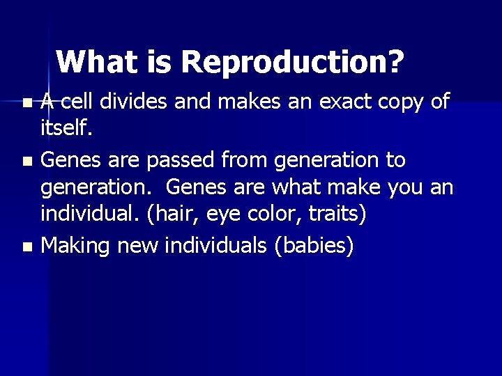 What is Reproduction? A cell divides and makes an exact copy of itself. n