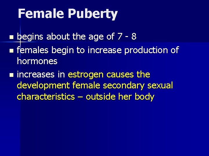Female Puberty begins about the age of 7 - 8 n females begin to