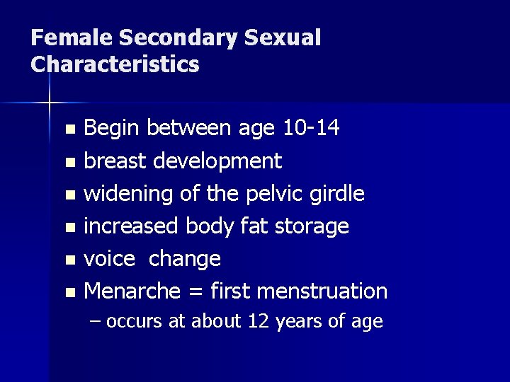 Female Secondary Sexual Characteristics Begin between age 10 -14 n breast development n widening