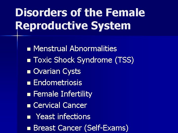 Disorders of the Female Reproductive System Menstrual Abnormalities n Toxic Shock Syndrome (TSS) n