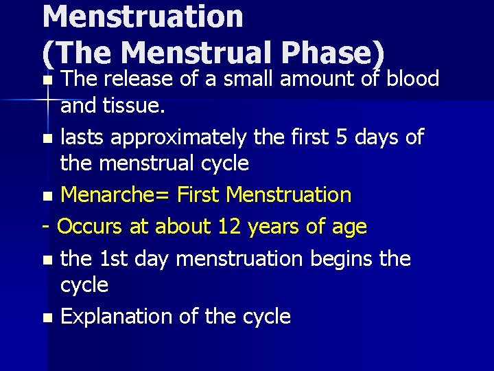Menstruation (The Menstrual Phase) The release of a small amount of blood and tissue.