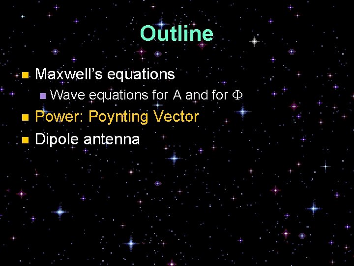 Outline n Maxwell’s equations n Wave equations for A and for F Power: Poynting