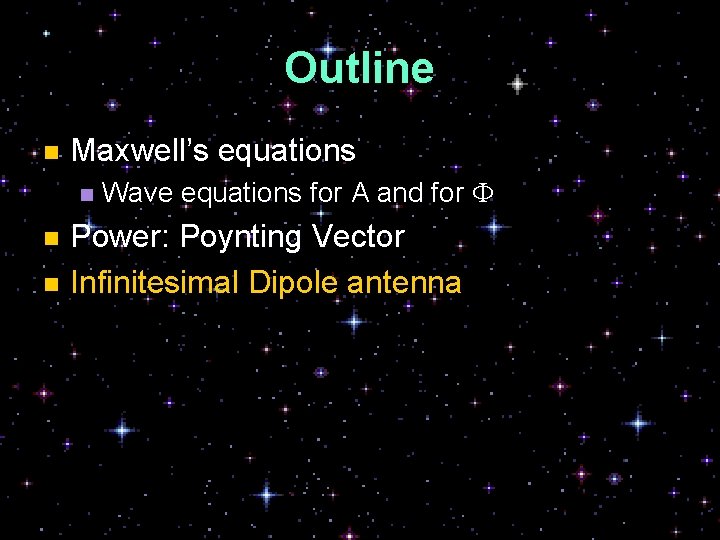 Outline n Maxwell’s equations n Wave equations for A and for F Power: Poynting