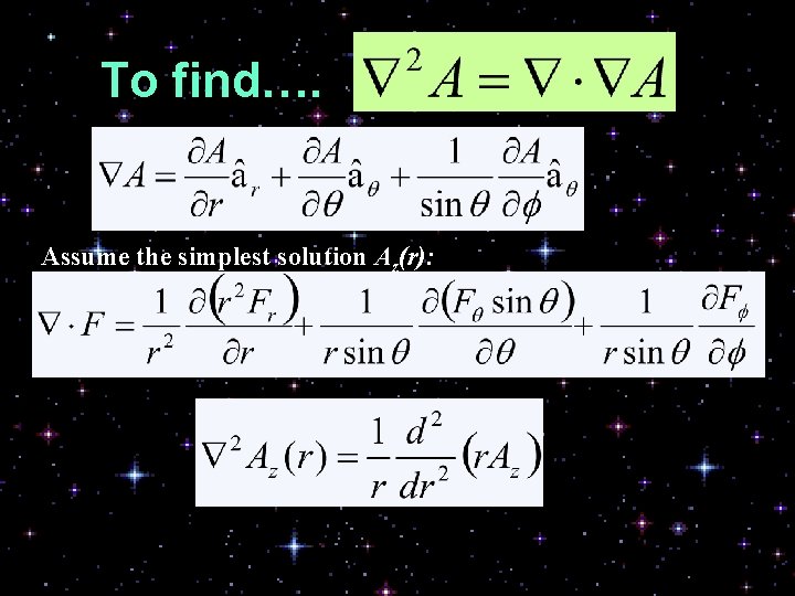 To find…. Assume the simplest solution Az(r): 