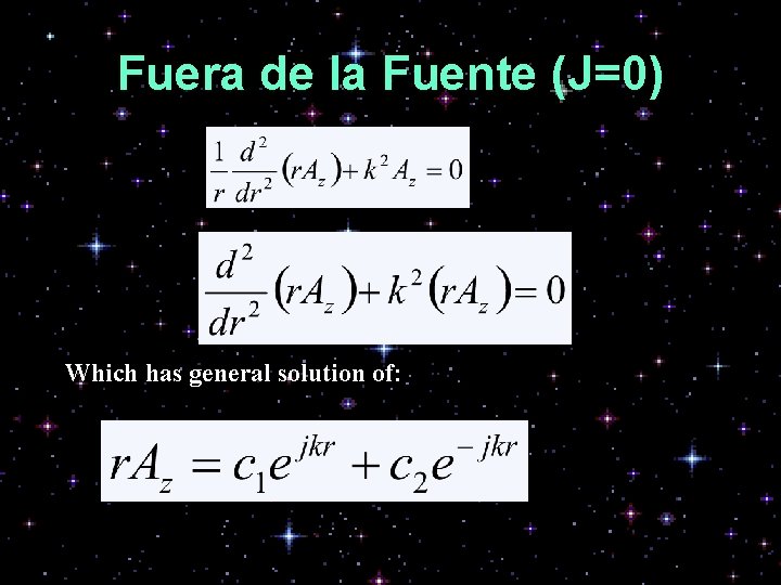 Fuera de la Fuente (J=0) Which has general solution of: 