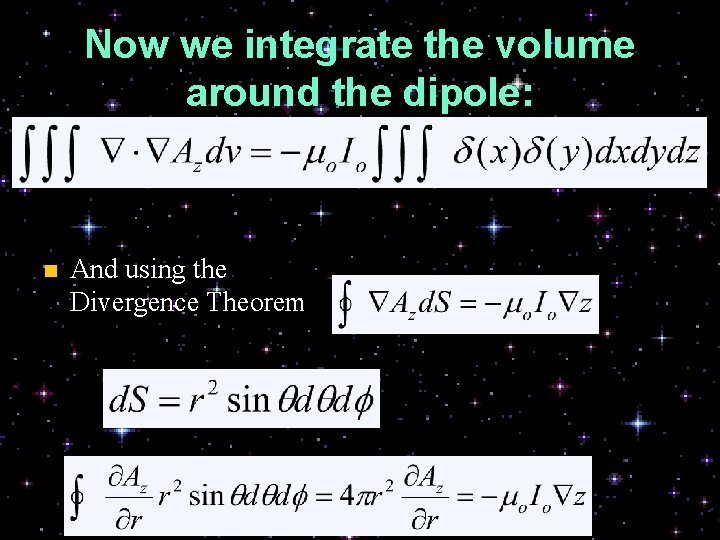 Now we integrate the volume around the dipole: n And using the Divergence Theorem